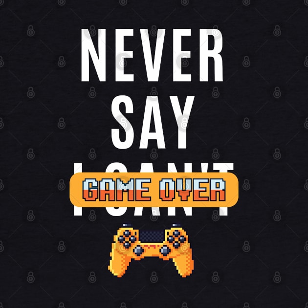 Never Say Game Over by ChasingTees